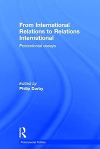 Cover image for From International Relations to Relations International: Postcolonial essays