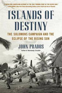 Cover image for Islands of Destiny: The Solomons Campaign and the Eclipse of the Rising Sun