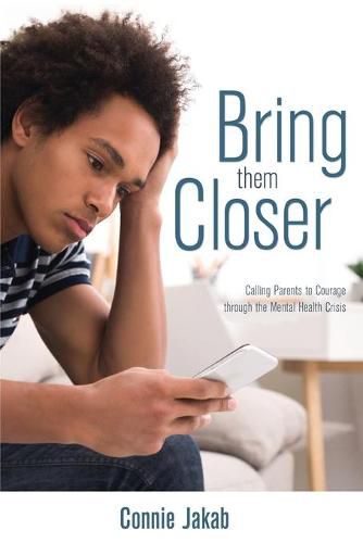 Cover image for Bring Them Closer: Calling Parents to Courage through the Mental Health Crisis