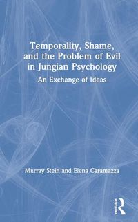 Cover image for Temporality, Shame, and the Problem of Evil in Jungian Psychology: An Exchange of Ideas