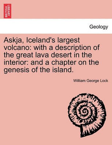 Cover image for Askja, Iceland's Largest Volcano: With a Description of the Great Lava Desert in the Interior: And a Chapter on the Genesis of the Island.