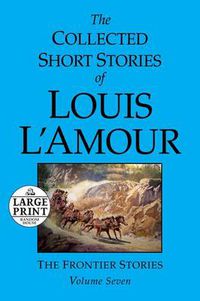Cover image for The Collected Short Stories of Louis L'Amour: Volume 7: The Frontier Stories