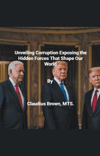Cover image for Unveiling Corruption Exposing the Hidden Forces That Shape Our World