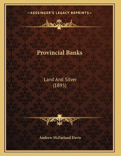 Cover image for Provincial Banks: Land and Silver (1895)