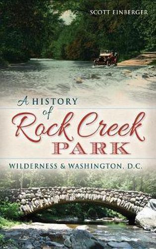 Cover image for A History of Rock Creek Park: Wilderness & Washington, D.C.