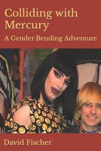 Cover image for Colliding with Mercury: A Gender Bending Adventure