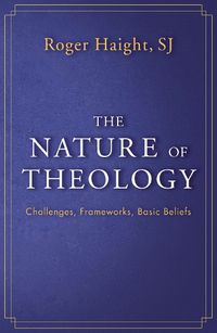 Cover image for The Nature of Theology: Challenges, Frameworks, Basic Beliefs