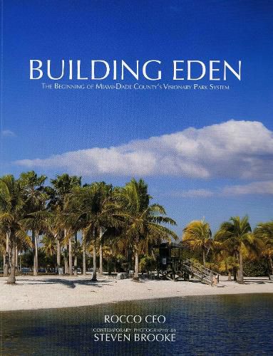 Cover image for Building Eden: The Beginning of Miami-Dade County's Visionary Park System