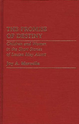 The Promise of Destiny: Children and Women in the Short Stories of Louisa May Alcott
