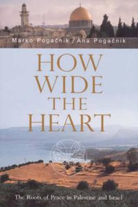 Cover image for How Wide the Heart: The Roots of Peace in Palestine and Israel