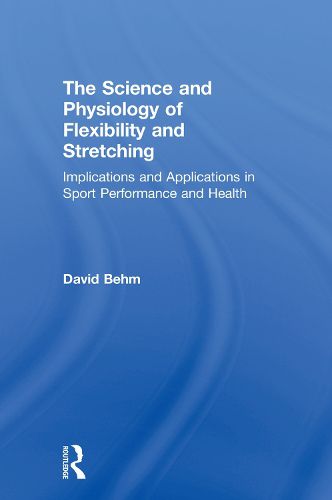 Cover image for The Science and Physiology of Flexibility and Stretching: Implications and Applications in Sport Performance and Health