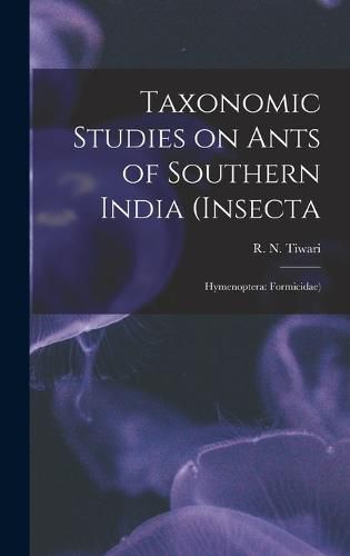 Cover image for Taxonomic Studies on Ants of Southern India (Insecta