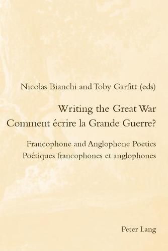 Cover image for Writing the Great War / Comment ecrire la Grande Guerre?: Francophone and Anglophone Poetics / Poetiques francophones et anglophones