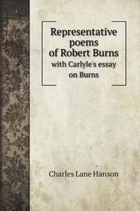Cover image for Representative poems of Robert Burns: with Carlyle's essay on Burns