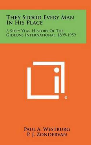 They Stood Every Man in His Place: A Sixty Year History of the Gideons International, 1899-1959