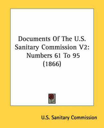 Cover image for Documents of the U.S. Sanitary Commission V2: Numbers 61 to 95 (1866)