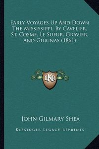 Cover image for Early Voyages Up and Down the Mississippi, by Cavelier, St. Cosme, Le Sueur, Gravier, and Guignas (1861)