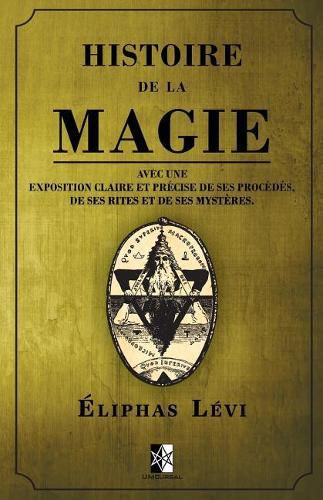 Histoire de la Magie: avec une exposition claire et precise de ses procedes, de ses rites et de ses mysteres.