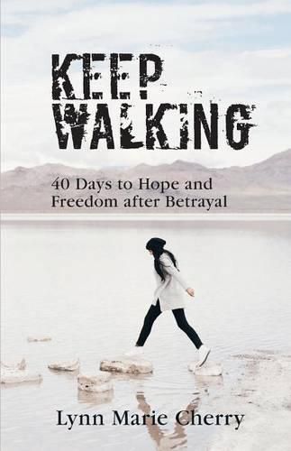 Cover image for Keep Walking: 40 Days To Hope And Freedom After Betrayal