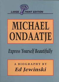 Cover image for Michael Ondaatje: Express Yourself Beautifully