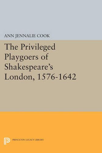 Cover image for The Privileged Playgoers of Shakespeare's London, 1576-1642