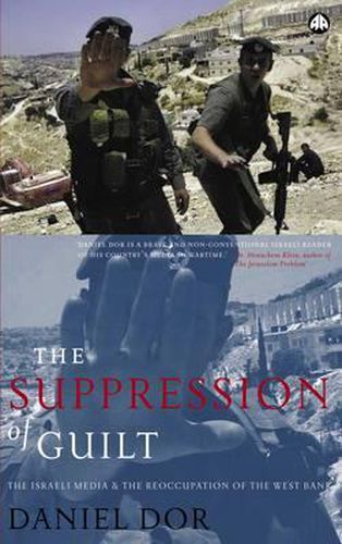 Cover image for The Suppression of Guilt: The Israeli Media and the Reoccupation of the West Bank