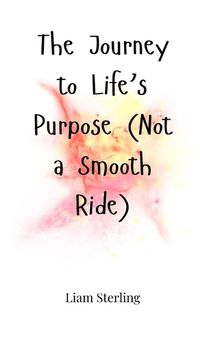 Cover image for The Journey to Life's Purpose (Not a Smooth Ride)