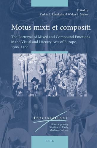 Motus mixti et compositi: The Portrayal of Mixed and Compound Emotions in the Visual and Literary Arts of Europe, 1500-1700