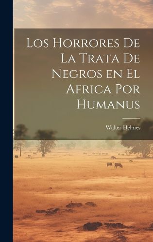 Cover image for Los Horrores de la Trata de Negros en el Africa por Humanus