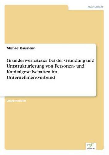 Cover image for Grunderwerbsteuer Bei Der Grundung Und Umstrukturierung Von Personen- Und Kapitalgesellschaften Im Unternehmensverbund