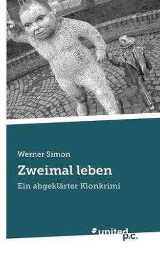 Cover image for Zweimal leben: Ein abgeklarter Klonkrimi