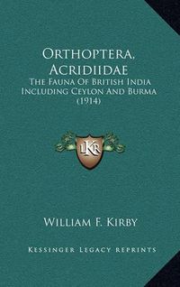 Cover image for Orthoptera, Acridiidae: The Fauna of British India Including Ceylon and Burma (1914)