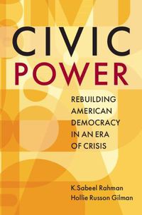 Cover image for Civic Power: Rebuilding American Democracy in an Era of Crisis