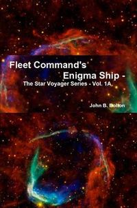 Cover image for Fleet Command's Enigma Ship - The Star Voyager Series - Vol. 1A