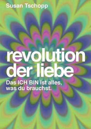 Cover image for Revolution der Liebe: Das ICH BIN ist alles, was du brauchst