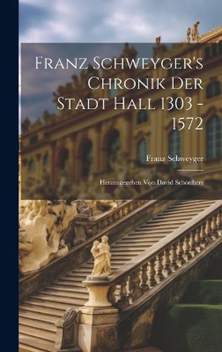Cover image for Franz Schweyger's Chronik Der Stadt Hall 1303 - 1572
