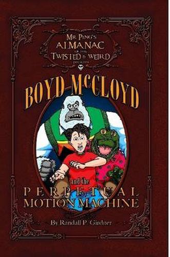 Cover image for Mr. Ping's Almanac of the Twisted & Weird Presents Boyd McCloyd and the Perpetual Motion Machine