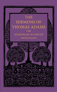 Cover image for The Sermons of Thomas Adams: The Shakespeare of Puritan Theologians