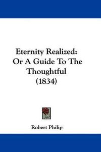 Cover image for Eternity Realized: Or A Guide To The Thoughtful (1834)