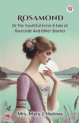 Cover image for Rosamond or the Youthful Error a Tale of Riverside and Other Stories
