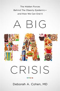 Cover image for A Big Fat Crisis: The Hidden Forces Behind the Obesity Epidemic-and How We Can End It