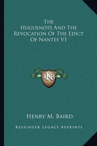 Cover image for The Huguenots and the Revocation of the Edict of Nantes V1