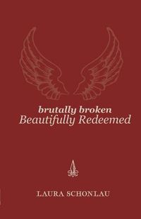 Cover image for Brutally Broken Beautifully Redeemed