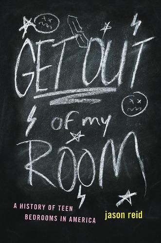 Cover image for Get Out of My Room!: A History of Teen Bedrooms in America