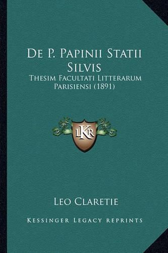 de P. Papinii Statii Silvis: Thesim Facultati Litterarum Parisiensi (1891)