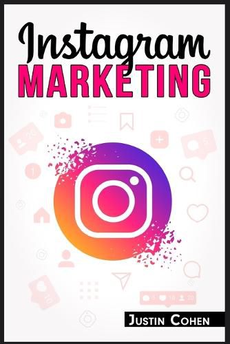Cover image for Instagram Marketing: Become a Master of Instagram and Use Its Power to Build Your Social Media Marketing Strategy for Your Business (2022 Guide for Beginners)