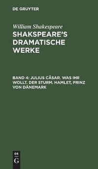 Cover image for Julius Casar. Was ihr wollt. Der Sturm. Hamlet, Prinz von Danemark
