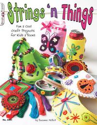 Cover image for Strings 'n Things: Fun & Cool Craft Projects for Kids & Teens