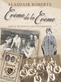 Cover image for Creme De La Creme: Girls' Schools of Edinburgh