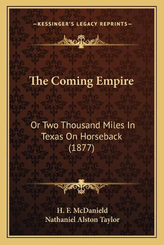 Cover image for The Coming Empire: Or Two Thousand Miles in Texas on Horseback (1877)